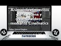 Animando elementos de la escena y creando videos mediante Cinematics