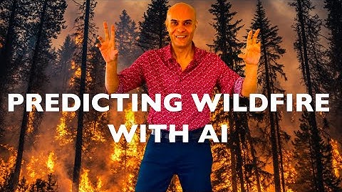 Predicting Wildfire with AI |  Approach, Code, Tools explained