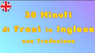 30 minuti di frasi  in Inglese con traduzione Italiano