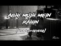 Abb Hai Saamne Ise Chulu Jara (Slowed+Reverb) With Lyrics Agneepath Sonu Nigam Reverbae
