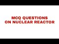 Mcq questions on nuclear reactor||For all competitive exams