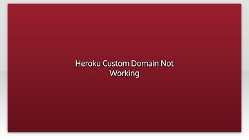 Heroku Custom Domain Not Working
