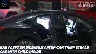 Full BABY LEFT ON SIDEWALK AFTER CAR THIEF STEALS CAR WITH CHILD INSIDE Guide