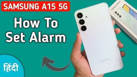 Samsung Galaxy A15 alarm kaise lagaye, How to set alarm in Samsung, activate alarm, alarm settings