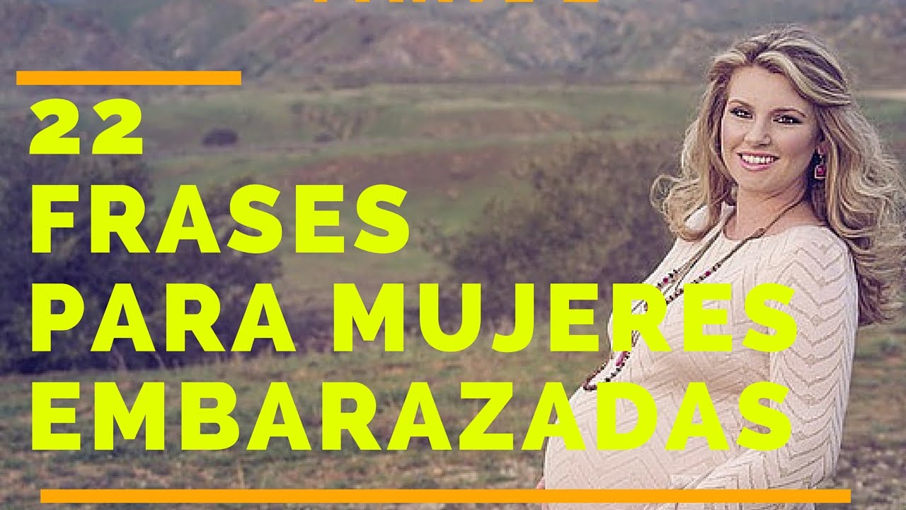 22 Frases para Mujeres embarazadas | FRASES LINDAS PARA UNA MUJER EMBARAZADA  - YouTube