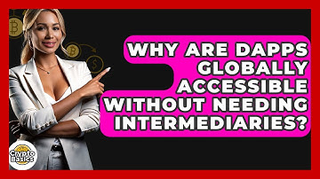 Why Are dApps Globally Accessible Without Needing Intermediaries? - CryptoBasics360.com