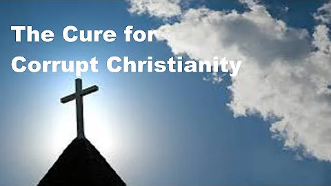 The Cure for Corrupt Christianity