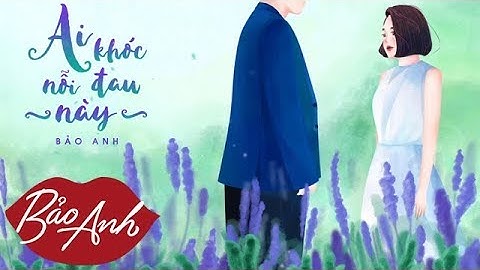Ai Khóc Nỗi Đau Này | Bảo Anh (Animation lyrics video)