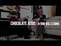 Chocolate Jesus - Martha J. and Chebat - live at home