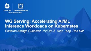 WG Serving: Accelerating AI/ML Inference Workloads on Kubernetes - E.A. Gutierrez, Y. Tang