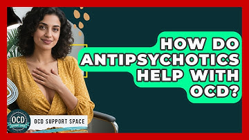 How Do Antipsychotics Help With OCD? - OCD Support Space