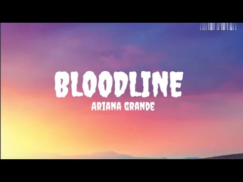 Bloodline Ariana Grande Lyrics
