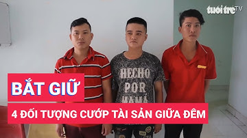 Bình Phước: Bắt giữ 4 đối tượng cướp tài sản giữa đêm vắng