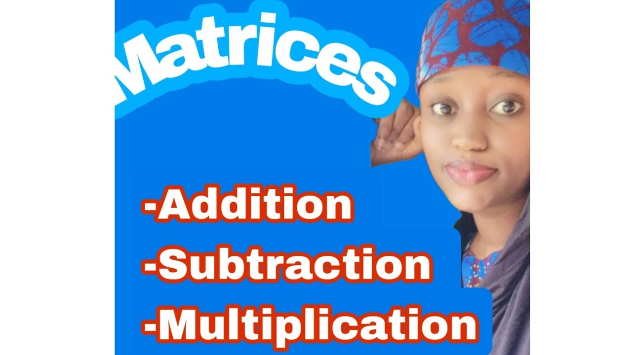 Comprehensive video on addition, subtraction and multiplication of matrices