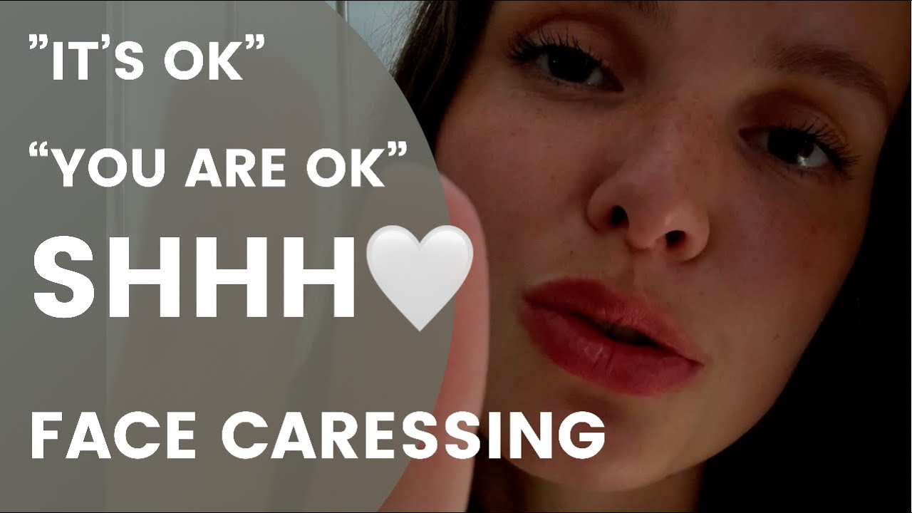 ASMR SHUSHING repeating it’s ok, it’s going to be ok, you are ok | Face caressing, Face touching