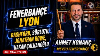 Rashford, Sörloth, Jonathan Rowe, Hakan Çalhanoğlu, Fenerbahçe - Lyon, Galatasaray, Transfer -CANLI