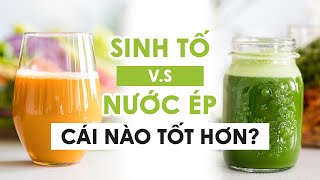 SINH TỐ VÀ NƯỚC ÉP CÁI NÀO TỐT HƠN?