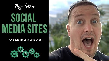 My Top 4 Social Media Sites For Entrepreneurs