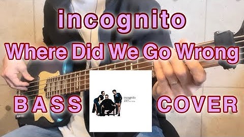 Where Did We Go Wrong / incognito (bass cover)