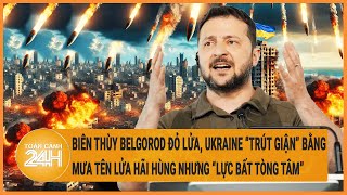 Biên thùy Belgorod đỏ lửa, Ukraine “trút giận” bằng mưa tên lửa hãi hùng nhưng “lực bất tòng tâm”