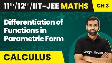 Differentiation of Functions in Parametric Form - Differentiation | Class 11/12/IIT-JEE Maths