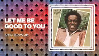 Lou Rawls - Let Me Be Good To You (Official Audio)