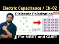 | NEET | CUET | Ch-02 | Electric Capacitance | Dielectric Polarization|Dielectric in Electric Field|