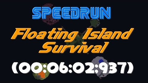 SPEEDRUN - Floating Island Survival (00:06:02;937)