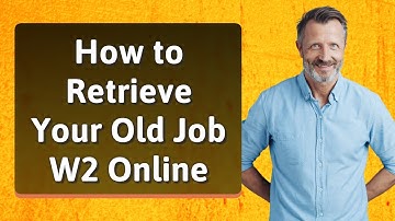 How to Retrieve Your Old Job W2 Online