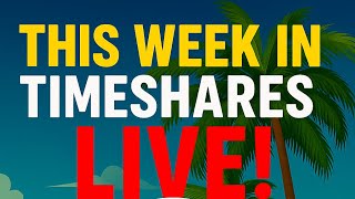 This Week in Timeshares Live!  Week 5 2026!
