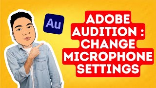 ADOBE AUDITION : Change Microphone Settings