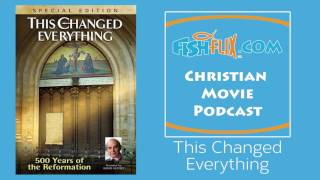 This Changed Everything Christian Movie Review | FishFlix.com Christian Movie Podcast