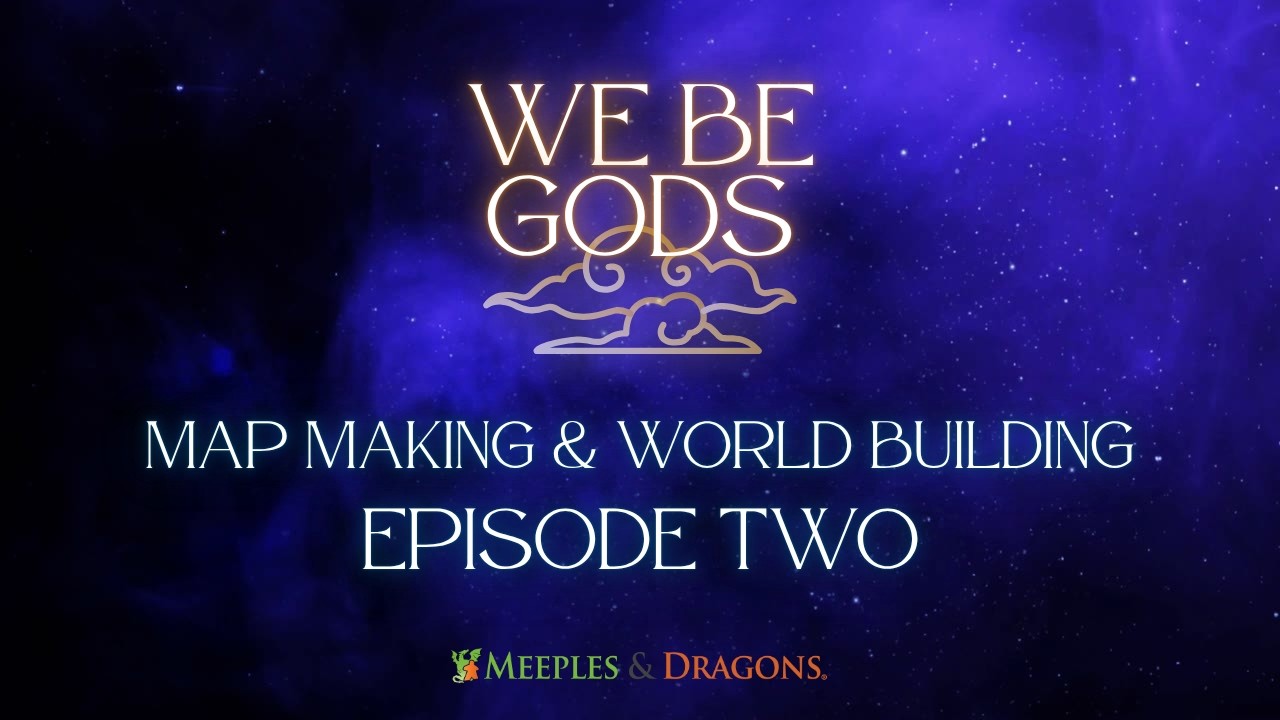 We Be Gods - Map Making and World Building - Episode Two
