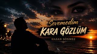 Sevemedim Kara Gözlüm - Hasan Sönmez Duygusal Türkçe Slow 2026 