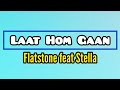 Flatstone feat stella  laat hom gaan lyric