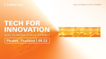2022 Alibaba Cloud Summit: Tech for Innovation