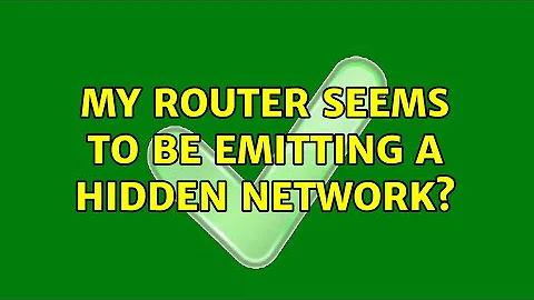 My router seems to be emitting a hidden network?