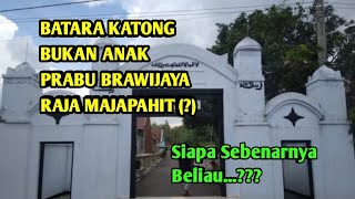 BATARA KATONG BUKAN ANAK Prabu Brawijaya Raja Majapahit (?) SEJARAH PONOROGO
