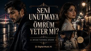 Seni Unutmaya Ömrüm Yeter Mi 💔 80Ler Taverna Ruhunu Yaşatan Yeni Arabesk Digital Ai