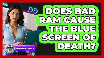 Does Bad RAM Cause The Blue Screen Of Death? - The Hardware Hub