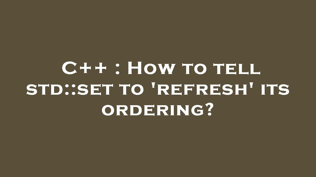 C how to tell std set to refresh its ordering youtube