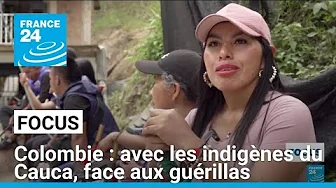 Colombie : avec les indigènes du Cauca, face aux guérillas • FRANCE 24 thumbnail