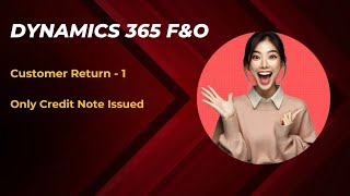Microsoft Dynamics 365 F&O | Customer Return - Only Credit Note