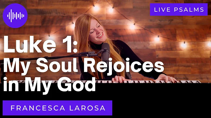 Luke 1 - My Soul Rejoices in My God - Francesca LaRosa (LIVE with metered verses)