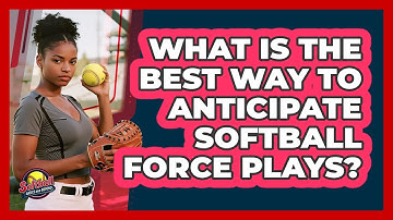 What Is The Best Way To Anticipate Softball Force Plays? - Softball Basics and Beyond