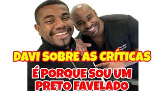 DAVI FALOU O MOTIVO PELO QUAL VIVEM CRITICANDO ELE.