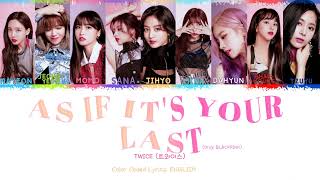 TWICE AI COVER (트와이스 AI) "AS IF IT'S YOUR LAST" (ORIG:BLACKPINK) | COLOR CODED LYRICS
