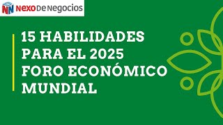15 HABILIDADES PARA EL 2025 SEGÚN EL FORO ECONÓMICO MUNDIAL