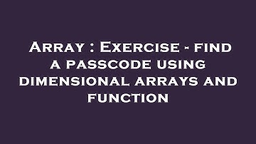 Array : Exercise - find a passcode using dimensional arrays and function