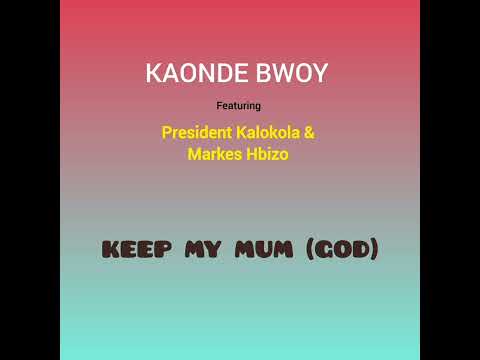 Kaonde Bwoy Ft President Kalokola Markes Hbizo Keep My Mum God Official Audio 